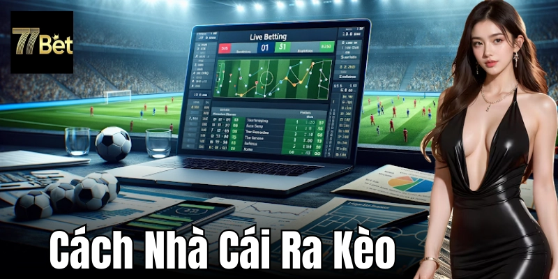 Tổng quan về cách nhà cái ra kèo