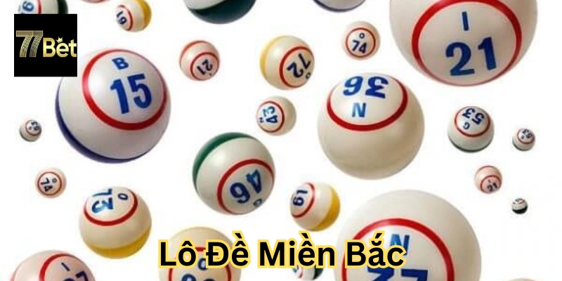 Giải mã sức hấp dẫn của Lô Đề Miền Bắc