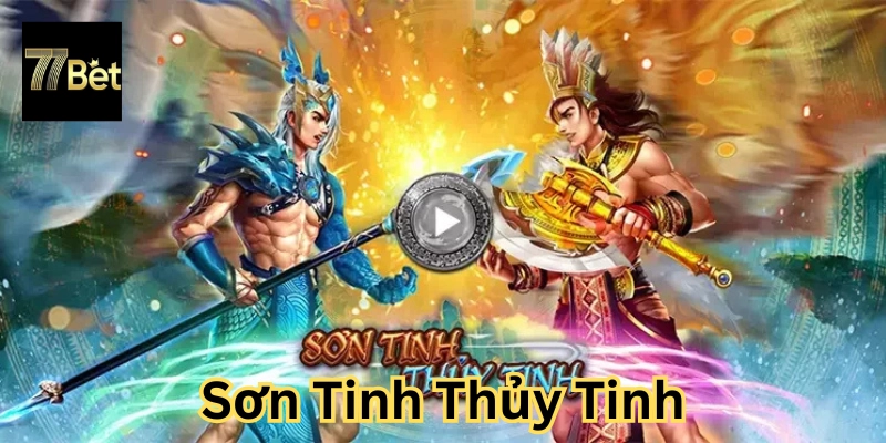 Nổ hũ Sơn Tinh Thủy Tinh là gì?
